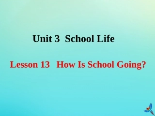 七年级英语下册 Unit 3 School Life Lesson 13 How Is School Going参考课件 （新版）冀教版-（新版）冀教级下册英语课件