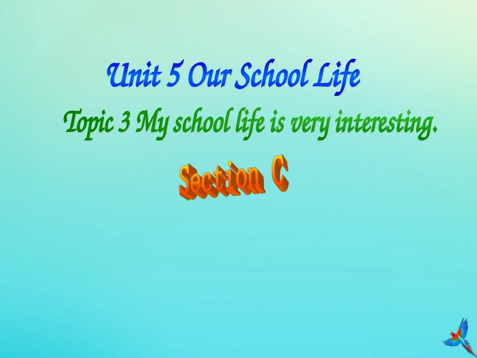 七年级英语下册 Unit 5 Our School Life Topic 3 My school life is very interesting Section C参考课件 （新版）仁爱版-（新版）仁爱级下册英语课件_第1页
