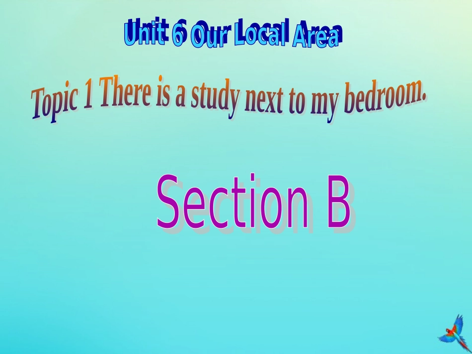 七年级英语下册 Unit 6 Our local area Topic 1 Is there a computer in your study Section B参考课件 （新版）仁爱版-（新版）仁爱级下册英语课件_第1页