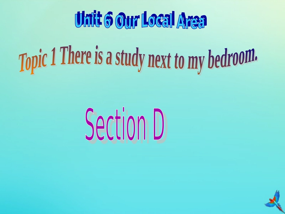 七年级英语下册 Unit 6 Our local area Topic 1 Is there a computer in your study Section D参考课件 （新版）仁爱版-（新版）仁爱级下册英语课件_第1页