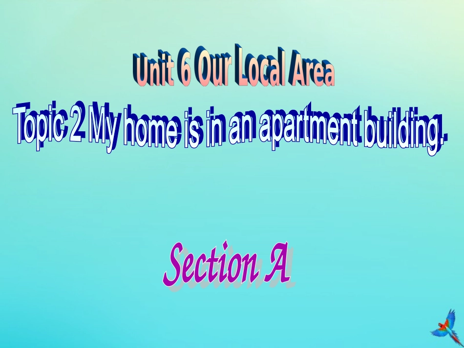 七年级英语下册 Unit 6 Our local area Topic 2 My home is in an apartment building Section A参考课件 （新版）仁爱版-（新版）仁爱级下册英语课件_第1页