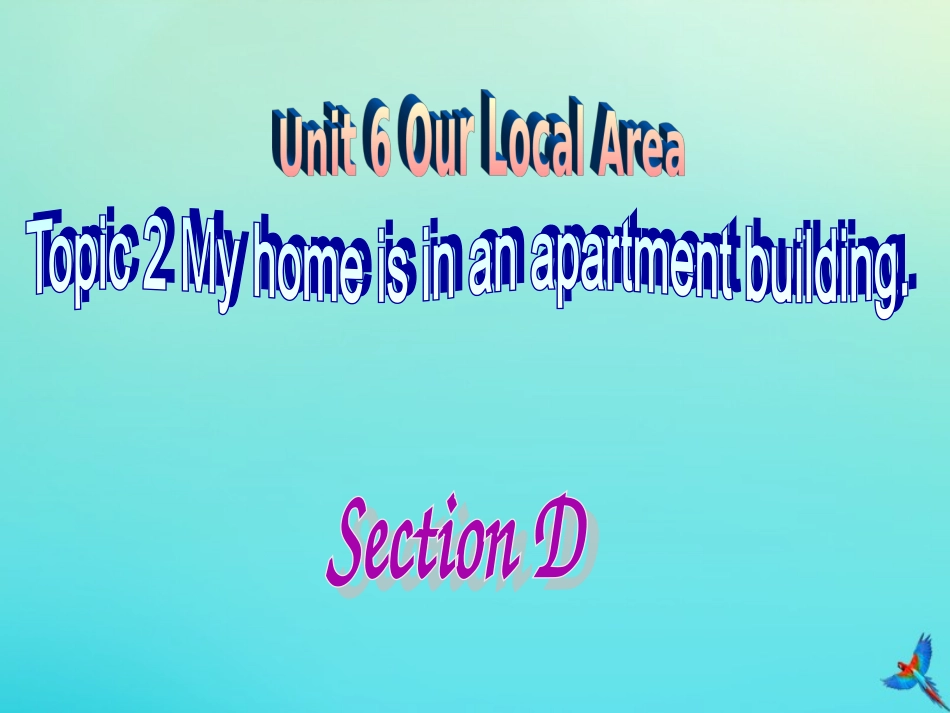 七年级英语下册 Unit 6 Our local area Topic 2 My home is in an apartment building Section D参考课件 （新版）仁爱版-（新版）仁爱级下册英语课件_第1页
