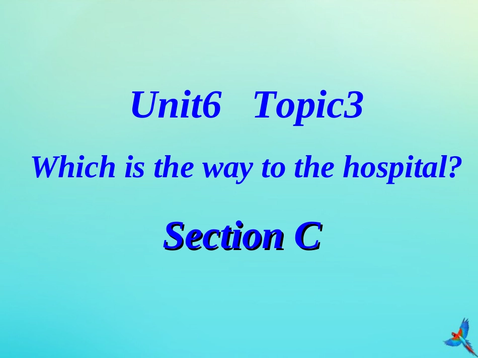 七年级英语下册 Unit 6 Our local area Topic 3 Which is the way to the hospital Section C参考课件 （新版）仁爱版-（新版）仁爱级下册英语课件_第1页