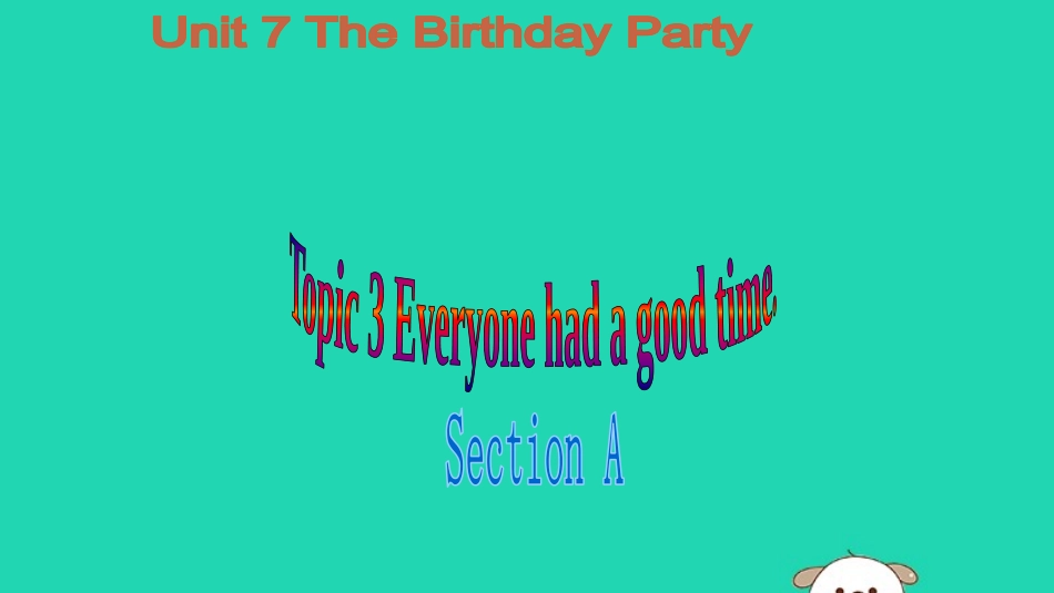 七年级英语下册 Unit 7 The Birthday Party Topic 3 Everyone had a good time Section A课件 （新版）仁爱版-（新版）仁爱级下册英语课件_第1页