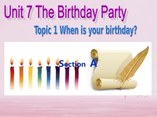 七年级英语下册 Unit 7 The Birthday Topic 1 When is your birthday Section A同步课件 （新版）仁爱版-（新版）仁爱级下册英语课件