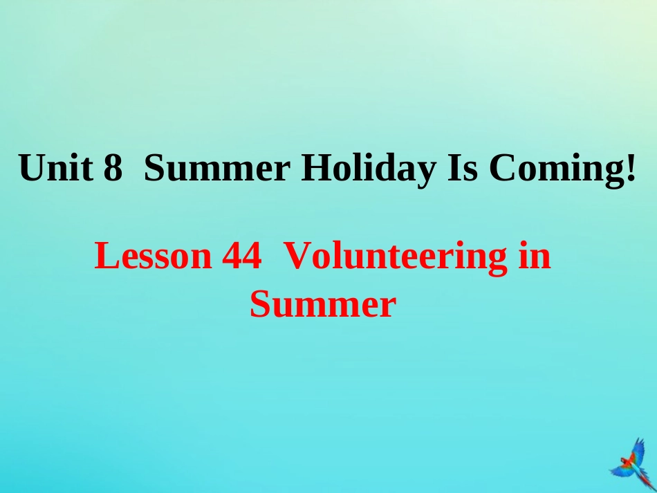 七年级英语下册 Unit 8 Summer Holiday Is Coming Lesson 44 Volunteering in Summer参考课件 （新版）冀教版-（新版）冀教级下册英语课件_第1页