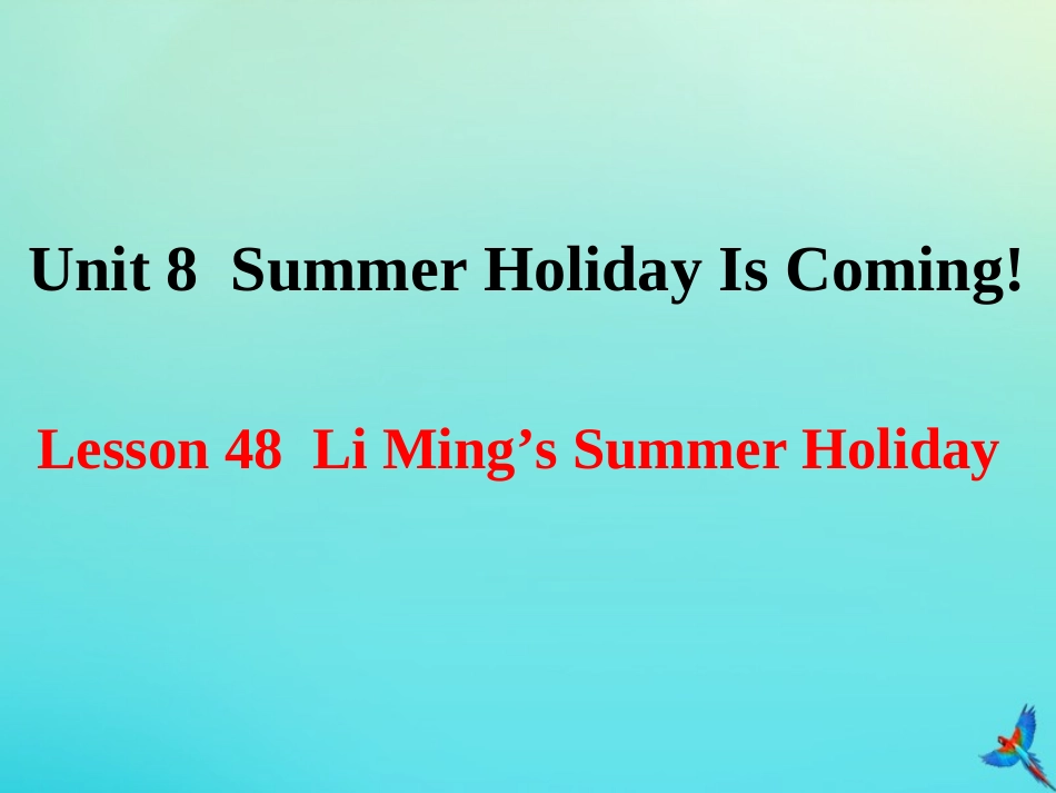 七年级英语下册 Unit 8 Summer Holiday Is Coming Lesson 48 Li Ming’s Summer Holiday参考课件 （新版）冀教版-（新版）冀教级下册英语课件_第1页