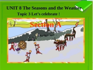 七年级英语下册 Unit 8 The Seasons and the Weather Topic 3 Let’s celebrate课件 （新版）仁爱版-（新版）仁爱级下册英语课件