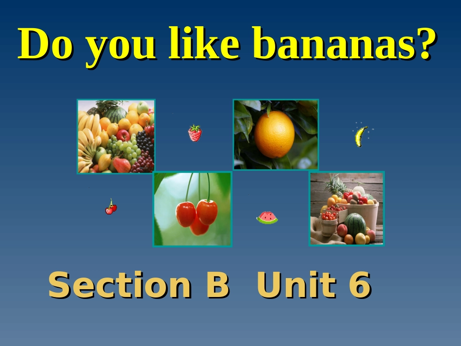 七年级英语Unit6SectionBDoyoulikebananas课件仁爱版_第1页