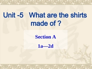 2014版九年级英语Unit5What_are_the_shirts_made_of_Section_A_1a-2d