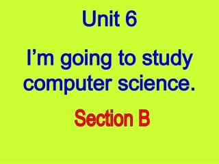 八年级Unit6Im_going_to_study_computer_sciencesectionB课件