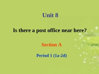 七年级英语下册_Unit_8_Is_there_a_post_office_near_here_sectionA-1课件_(2012新版)人教新目标版