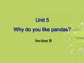 七年级英语下册_Unit_5_Why_do_you_like_pandas_Section_B课件_(2012新版)人教新目标版