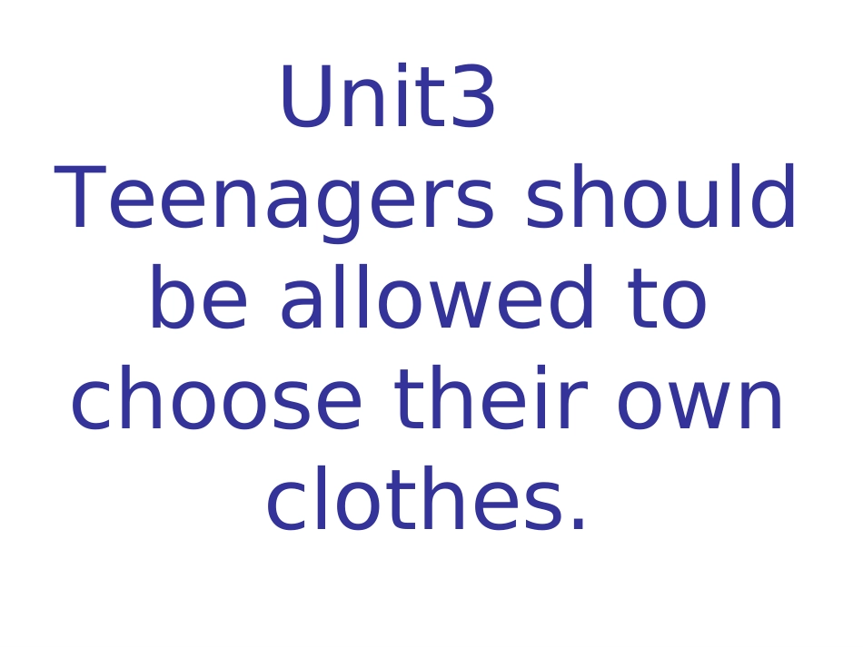 初三英语Unit7_Teenagers_should_be_allowed_to_choose_theirownclothes_第1页