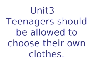 初三英语Unit7_Teenagers_should_be_allowed_to_choose_theirownclothes