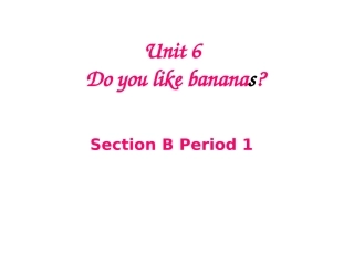 七年级英语上册Unit6Doyoulikebananas？SectionBPeriod1课件人教版