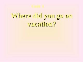 初二英语unit1Wheredidyougoonvacation