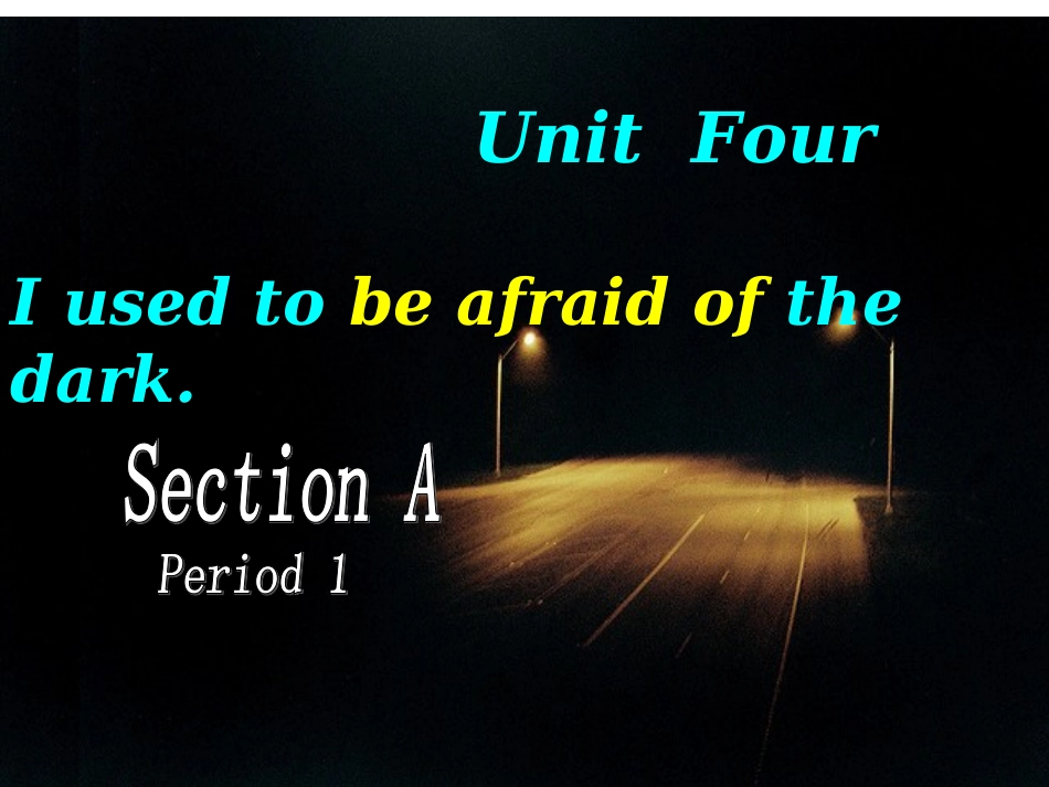 人教版八上unit4Iusedtobeafraidofthedark_第1页