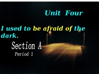 人教版八上unit4Iusedtobeafraidofthedark