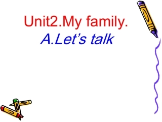 英语三年级下人教PEPUnit2MyfamilyLet’stalk4