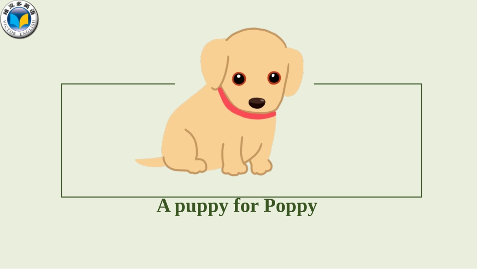 【维克多英语】读后续写课件—ApuppyforPoppy (2)_第1页