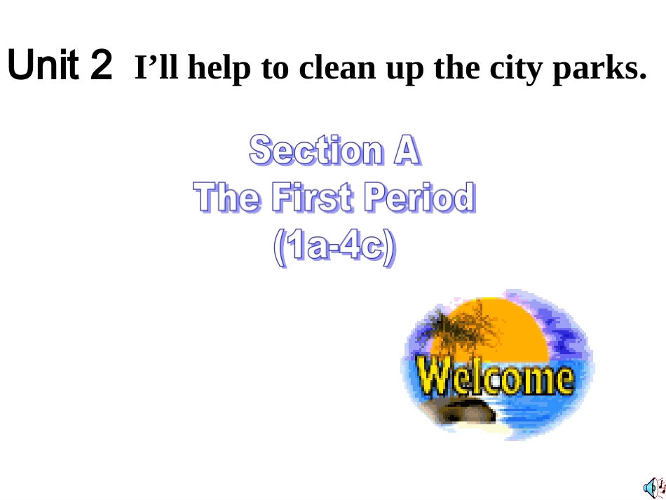 2014年人教版新八年级英语下unit2《Unit2_i'll_help_to_clean_up_the_city_parks_》Section_A1a-4c_第1页