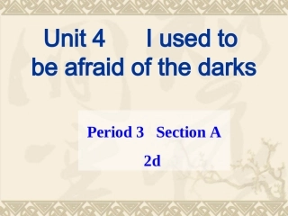 2014新目标九年级unit4_Iusedtobeafraidofthedarks课件SectionA2d
