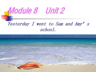 五上M8U2-Yesterday-I-went-to-Sam-and-Amy's-school课件