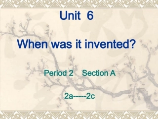 2014九年级Unit-6whenwasitinvented课件SectionA2a-2c