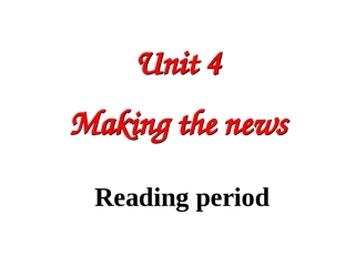 必修五Unit_4_Making_the_news_阅读课件