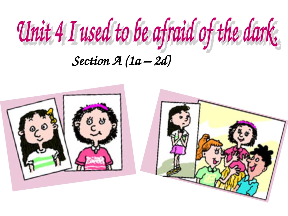 新目标Go+for+it版++九年级+Unit+4+I+used+to+be+afraid+of+the+dark++Section+A1a-2d（共15张PPT）_第1页
