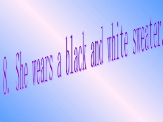 8.She-wears-a-black-and-white-sweater.