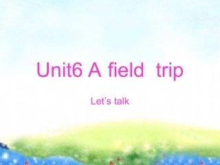 PEP小学英语五年级下册Unit6_a_field_trip_A_Let's_talk_课件
