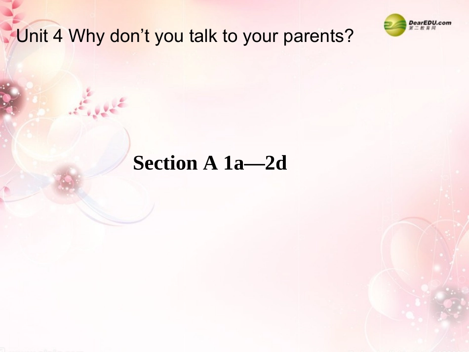 2014年春八年级英语下册《Unit4Whydon’tyoutalktoyourparents？》SectionA1a-2d课件（新版）人教新目标版_第1页