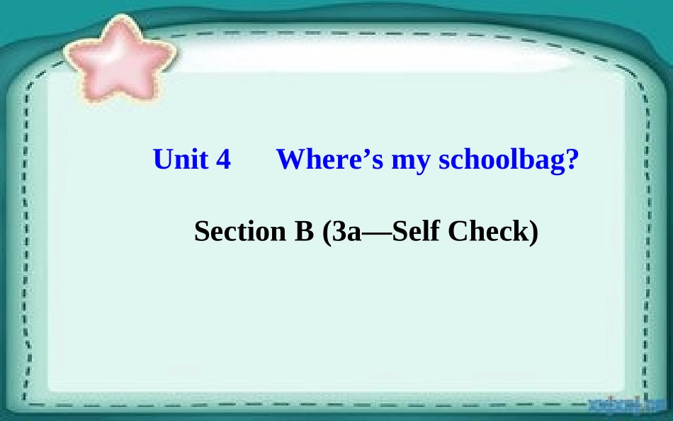 七年级英语上册Unit4Where’smyschoolbag？SectionB（3a—SelfCheck）课件（新版）人教新目标版_第1页