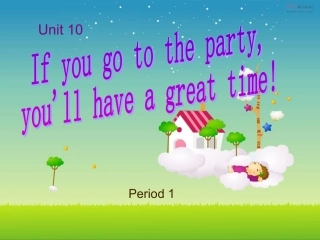 新unit10_If_you_go_to_the_party_you_will_have_a_great_time_课件