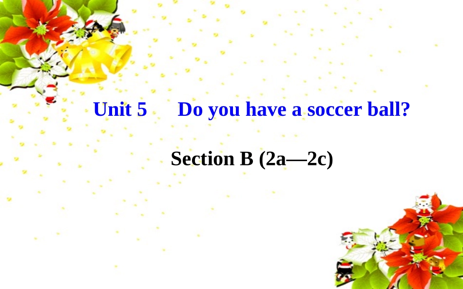 七年级英语上册Unit5Doyouhaveasoccerball？SectionB（2a—2c）课件（新版）人教新目标版_第1页