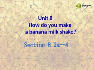 八年级英语上册_Unit_8_How_do_you_make_a_banana_milk_shak_Section_B-2a-4课件_(新版)人教新目标版