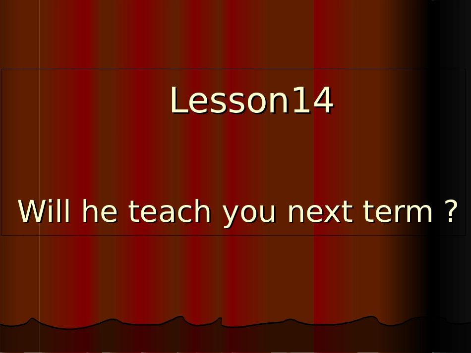 陕旅版六年级上册Lesson-14-Will-he-teach-you-next-tearm_第1页