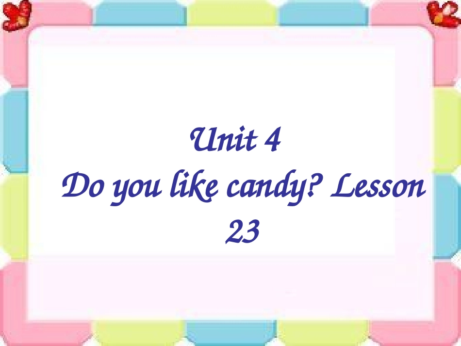Unit-4--Do-you-like-candy-Lesson-23--字母学习_第1页