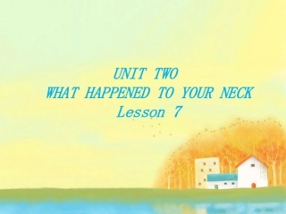 UNIT-TWO-WHAT-HAPPENED-TO-YOUR-NECK-Lesson-7-课件-2