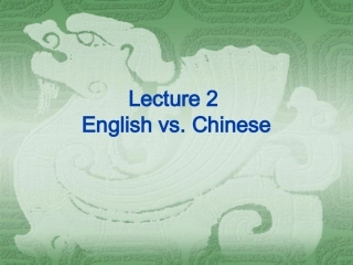 Lecture 2 English vs. Chinese