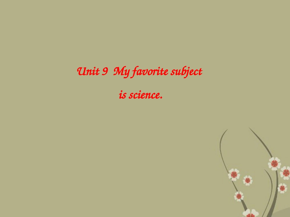 七年级英语上册Unit9Myfavoritesubjectisscience课件人教新目标版_第1页