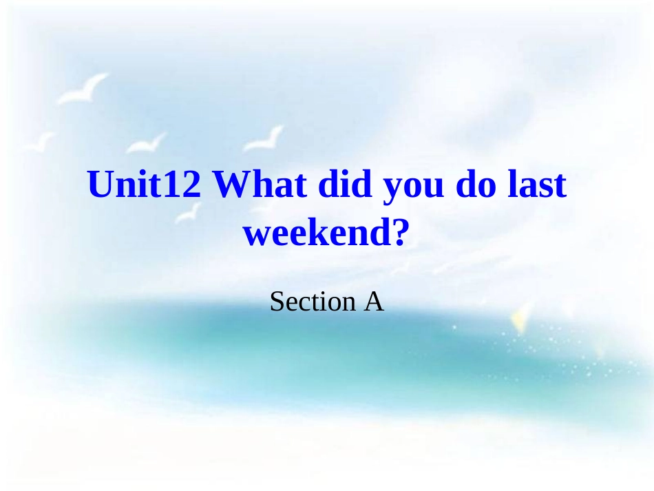 2013年新人教版七年级英语下册《Unit_12_What_did_you_do_last_weekend》A课件_第1页
