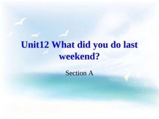 2013年新人教版七年级英语下册《Unit_12_What_did_you_do_last_weekend》A课件