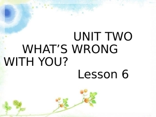 UNIT-TWO-WHAT'S-WRONG-WITH-YOU-Lesson-6-课件2