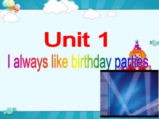 Unit1Ialwayslikebirthdayparties.