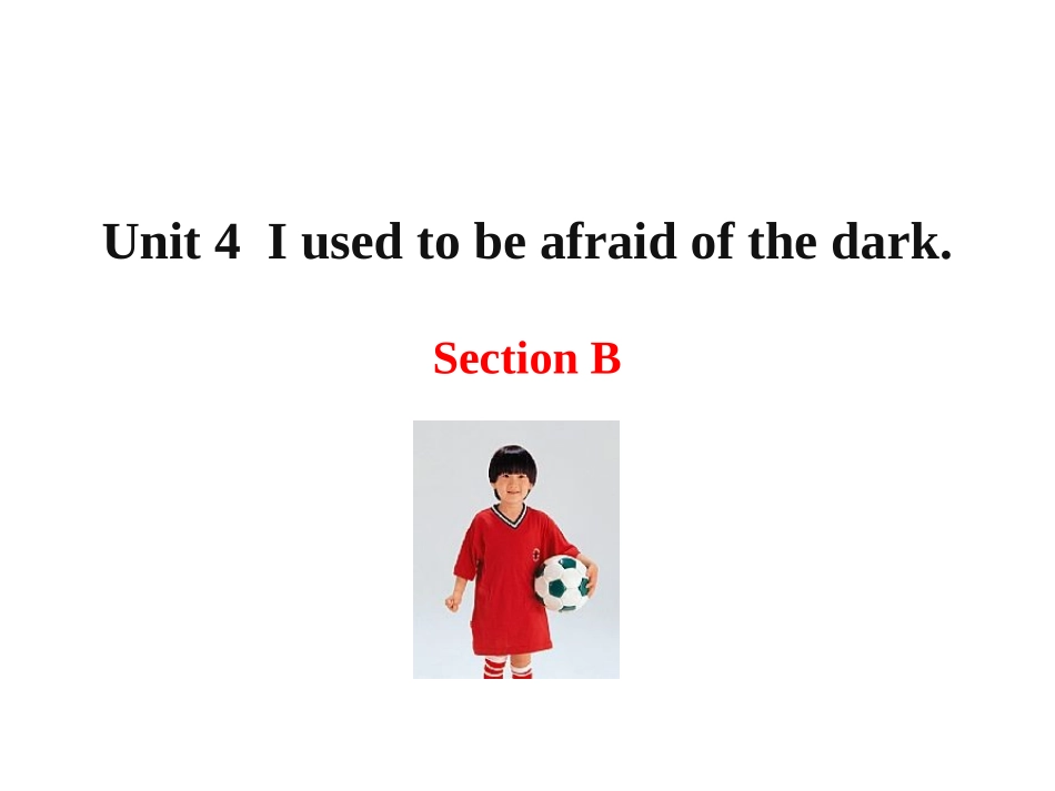 新目标九年级+Unit+4+I+used+to+be+afraid+of+the+dark+Section+B（共22张PPT）_第1页