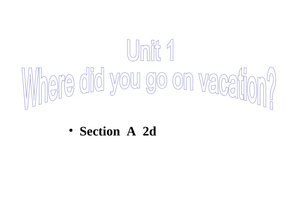 2013年八年级英语上册_Unit_1_Where_did_you_go_on_vacation_Section_A_2d_第1页