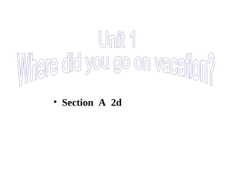 2013年八年级英语上册_Unit_1_Where_did_you_go_on_vacation_Section_A_2d